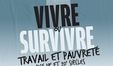 Affiche de l'exposition Vivre ou survivre : Travail et pauvreté aux 19e et 20e siècles