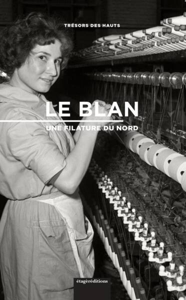 Photographie de l'ouvrage "Le Blan : une filature du Nord", L'Etagère Editions, 2022.